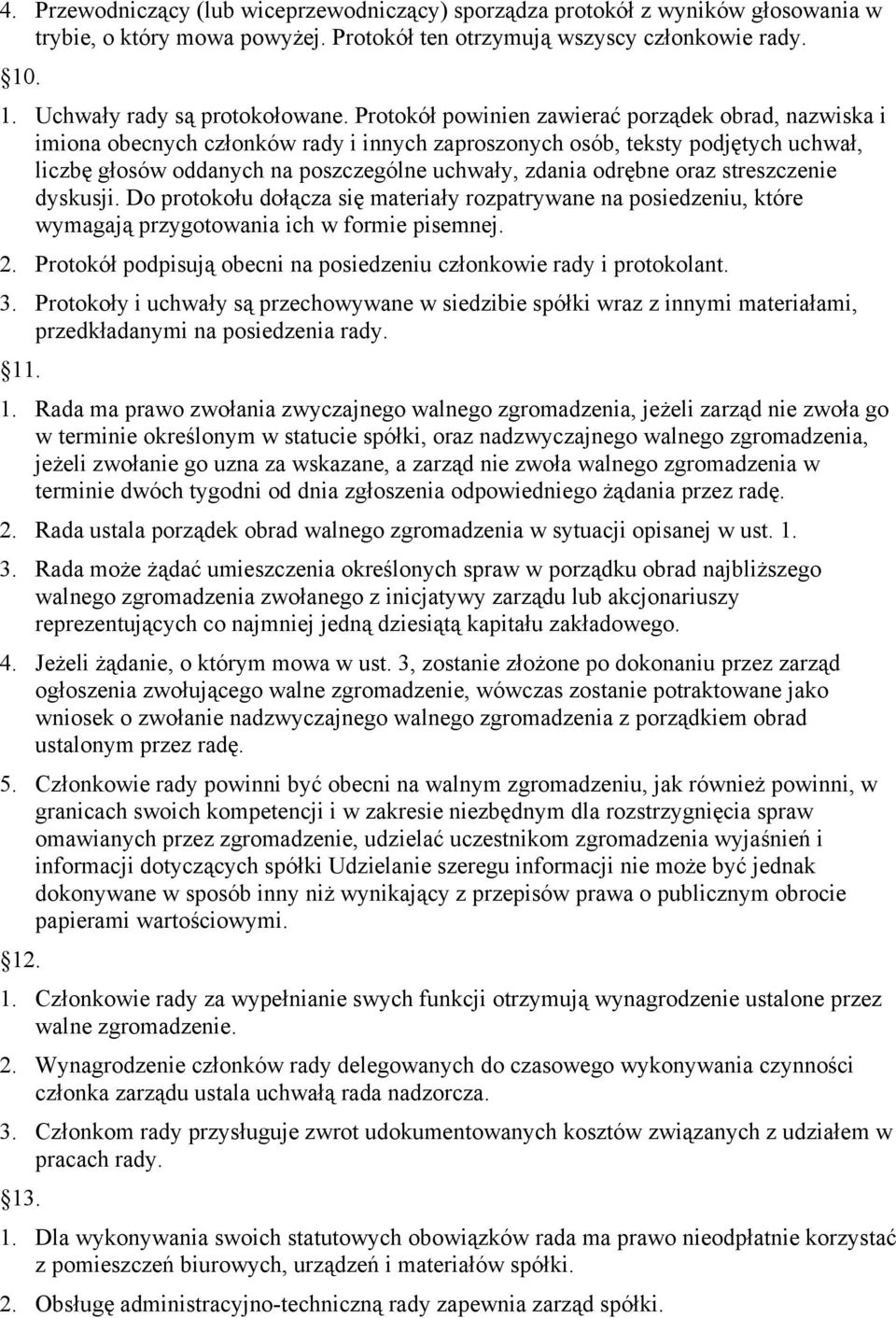 oraz streszczenie dyskusji. Do protokołu dołącza się materiały rozpatrywane na posiedzeniu, które wymagają przygotowania ich w formie pisemnej. 2.