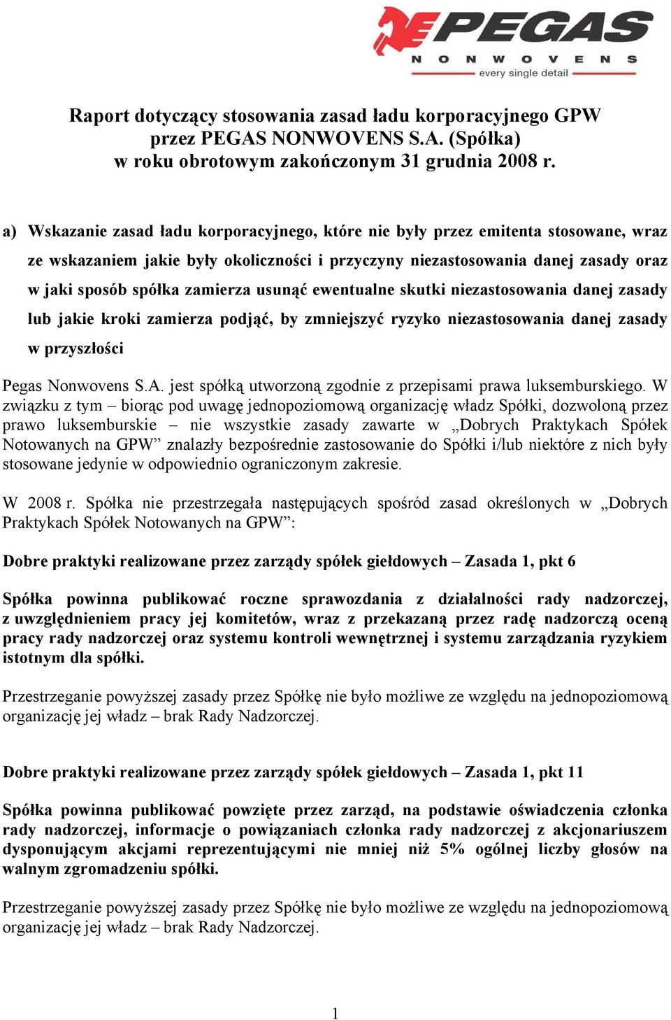 usunąć ewentualne skutki niezastosowania danej zasady lub jakie kroki zamierza podjąć, by zmniejszyć ryzyko niezastosowania danej zasady w przyszłości Pegas Nonwovens S.A.