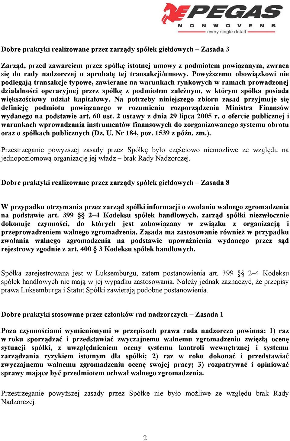 Powyższemu obowiązkowi nie podlegają transakcje typowe, zawierane na warunkach rynkowych w ramach prowadzonej działalności operacyjnej przez spółkę z podmiotem zależnym, w którym spółka posiada