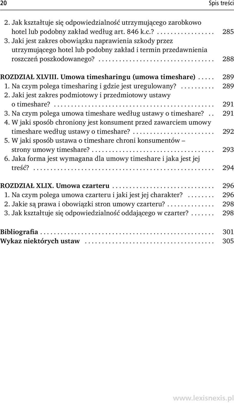 Umowa timesharingu (umowa timeshare)..... 289 1. Na czym polega timesharing i gdzie jest uregulowany?.......... 289 2. Jaki jest zakres podmiotowy i przedmiotowy ustawy o timeshare?............................................... 291 3.