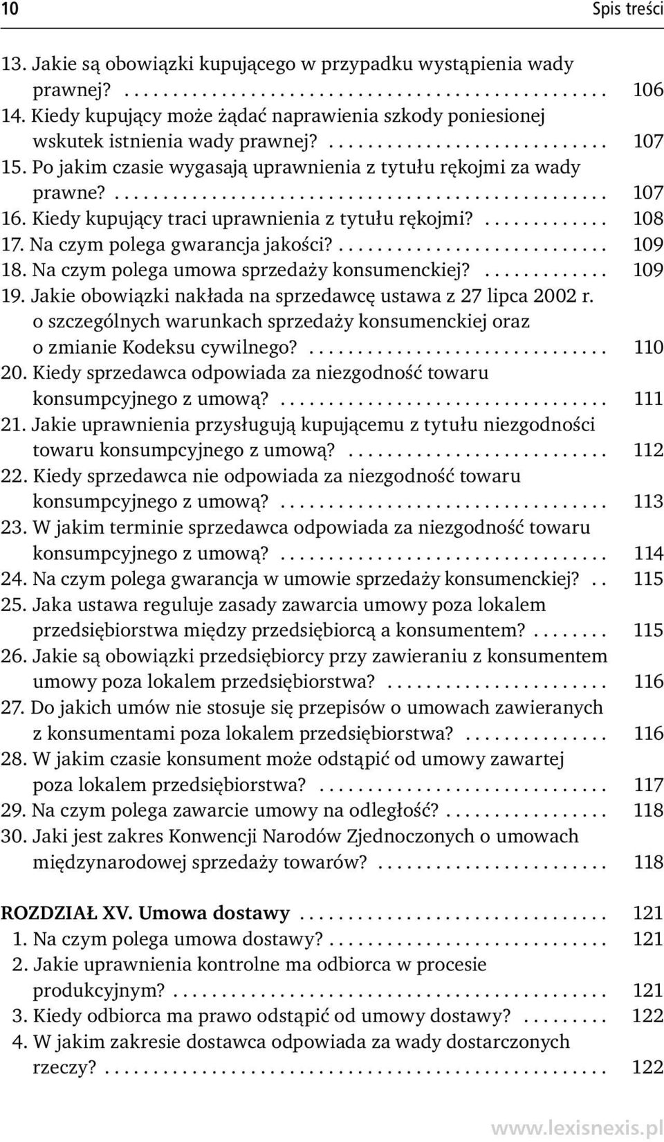 ................................................... 107 16. Kiedy kupujący traci uprawnienia z tytułu rękojmi?............. 108 17. Na czym polega gwarancja jakości?............................ 109 18.