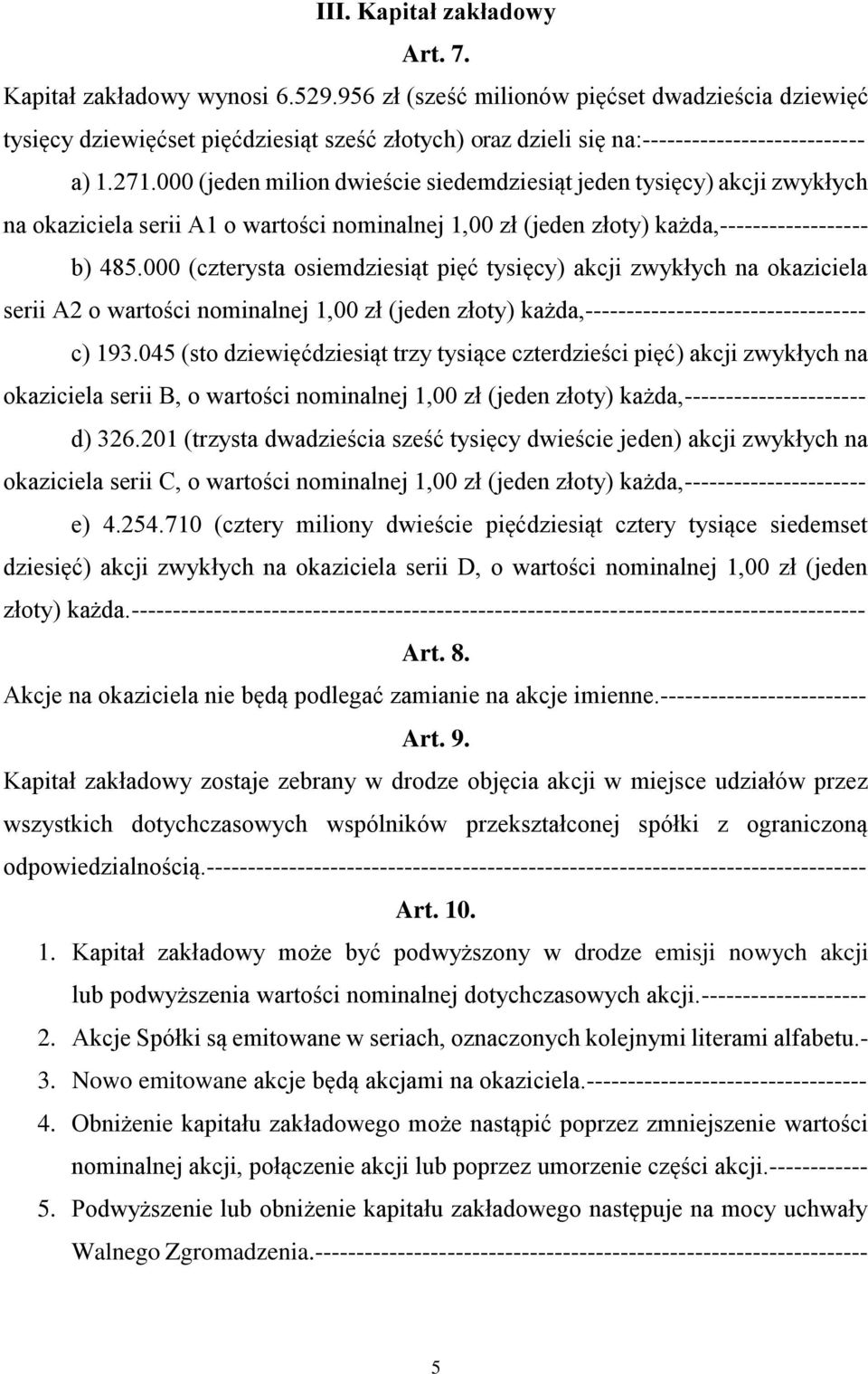 000 (jeden milion dwieście siedemdziesiąt jeden tysięcy) akcji zwykłych na okaziciela serii A1 o wartości nominalnej 1,00 zł (jeden złoty) każda,------------------ b) 485.