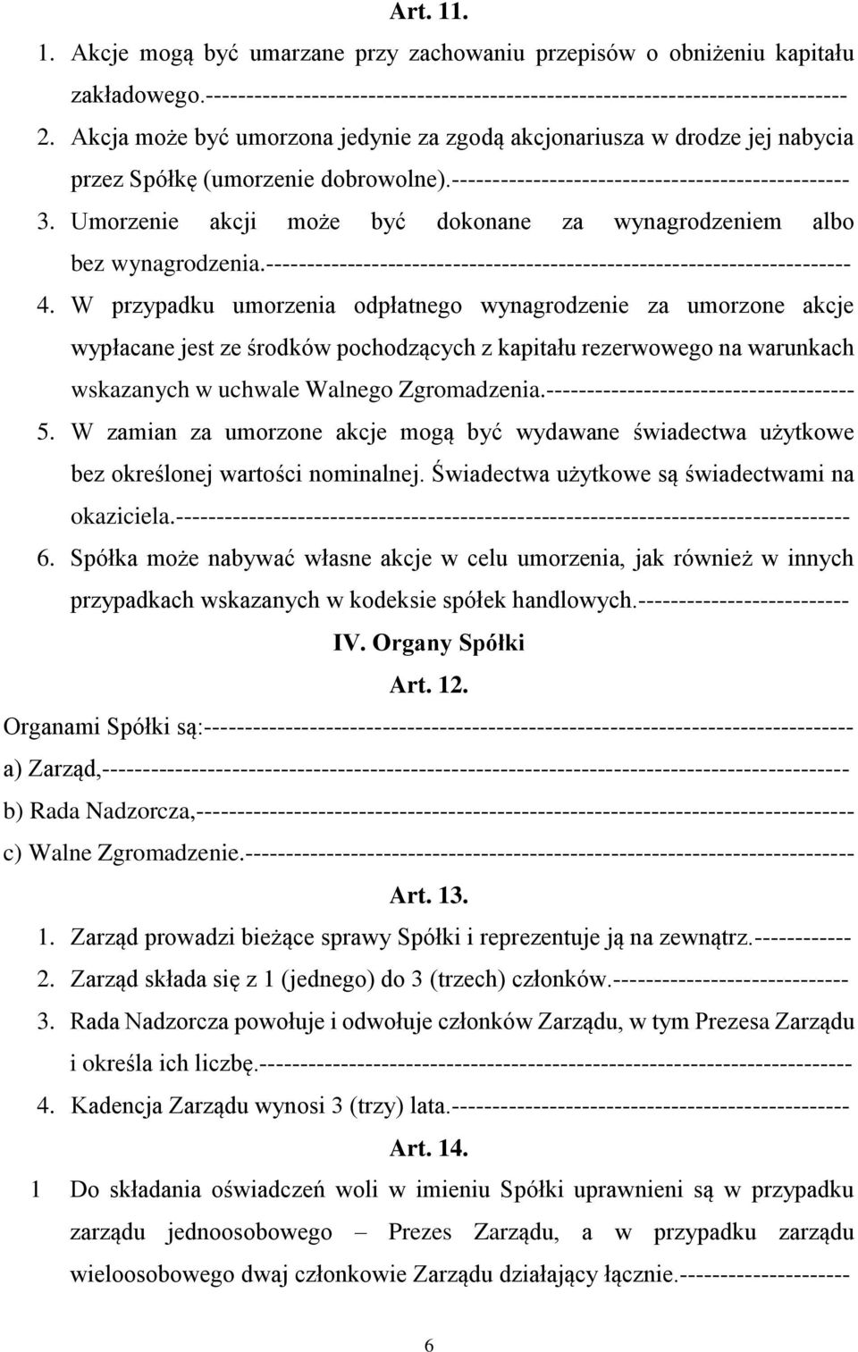 Umorzenie akcji może być dokonane za wynagrodzeniem albo bez wynagrodzenia.------------------------------------------------------------------------ 4.