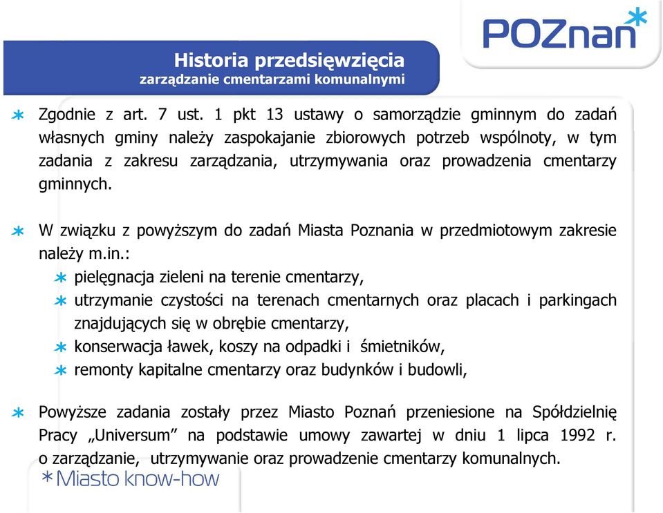 W związku z powyŝszym do zadań Miasta Poznania w przedmiotowym zakresie naleŝy m.in.