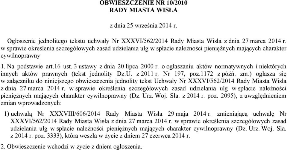 o ogłaszaniu aktów normatywnych i niektórych innych aktów prawnych (tekst jednolity Dz.U. z 2011 r. Nr 197, poz.1172 z późń. zm.