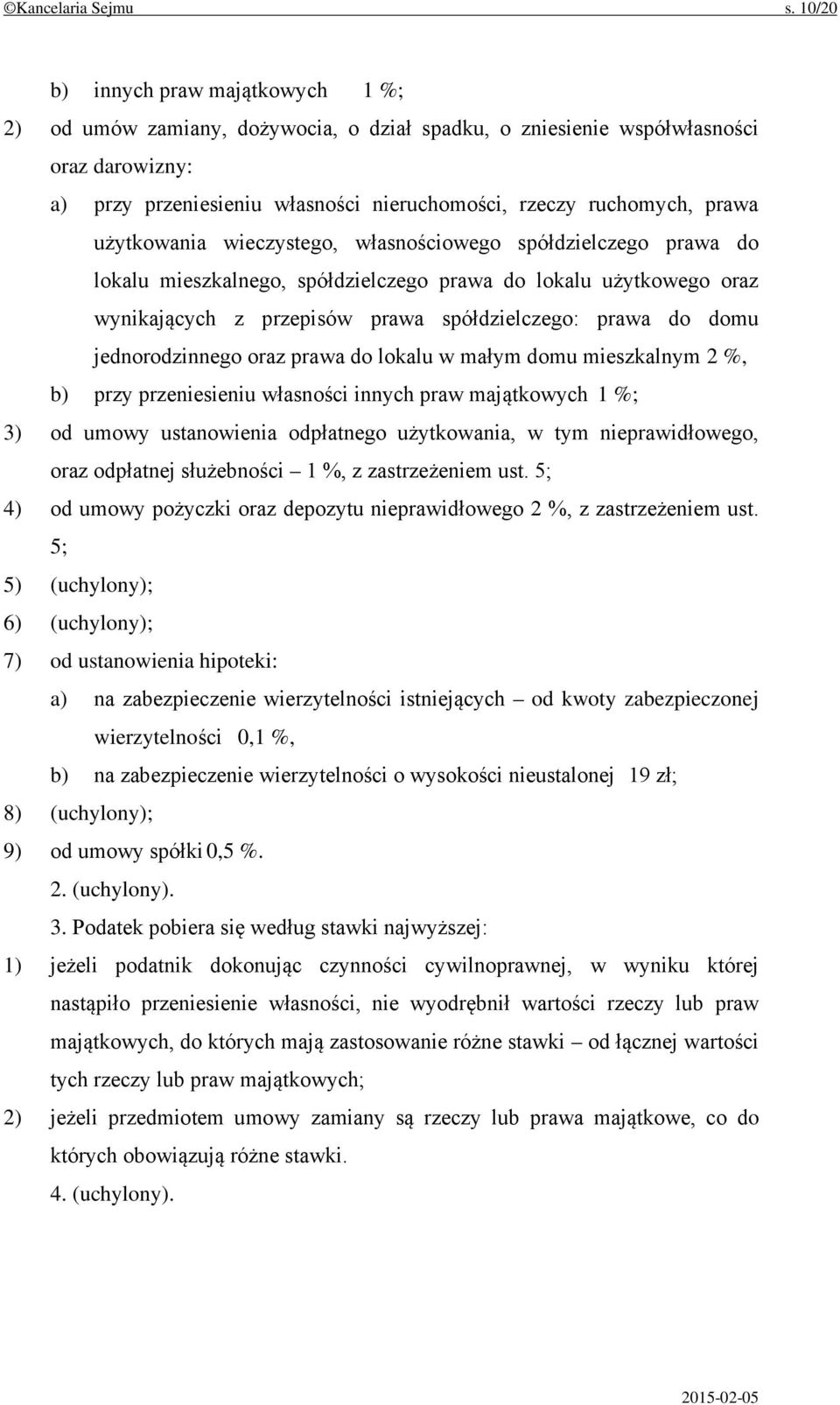 użytkowania wieczystego, własnościowego spółdzielczego prawa do lokalu mieszkalnego, spółdzielczego prawa do lokalu użytkowego oraz wynikających z przepisów prawa spółdzielczego: prawa do domu