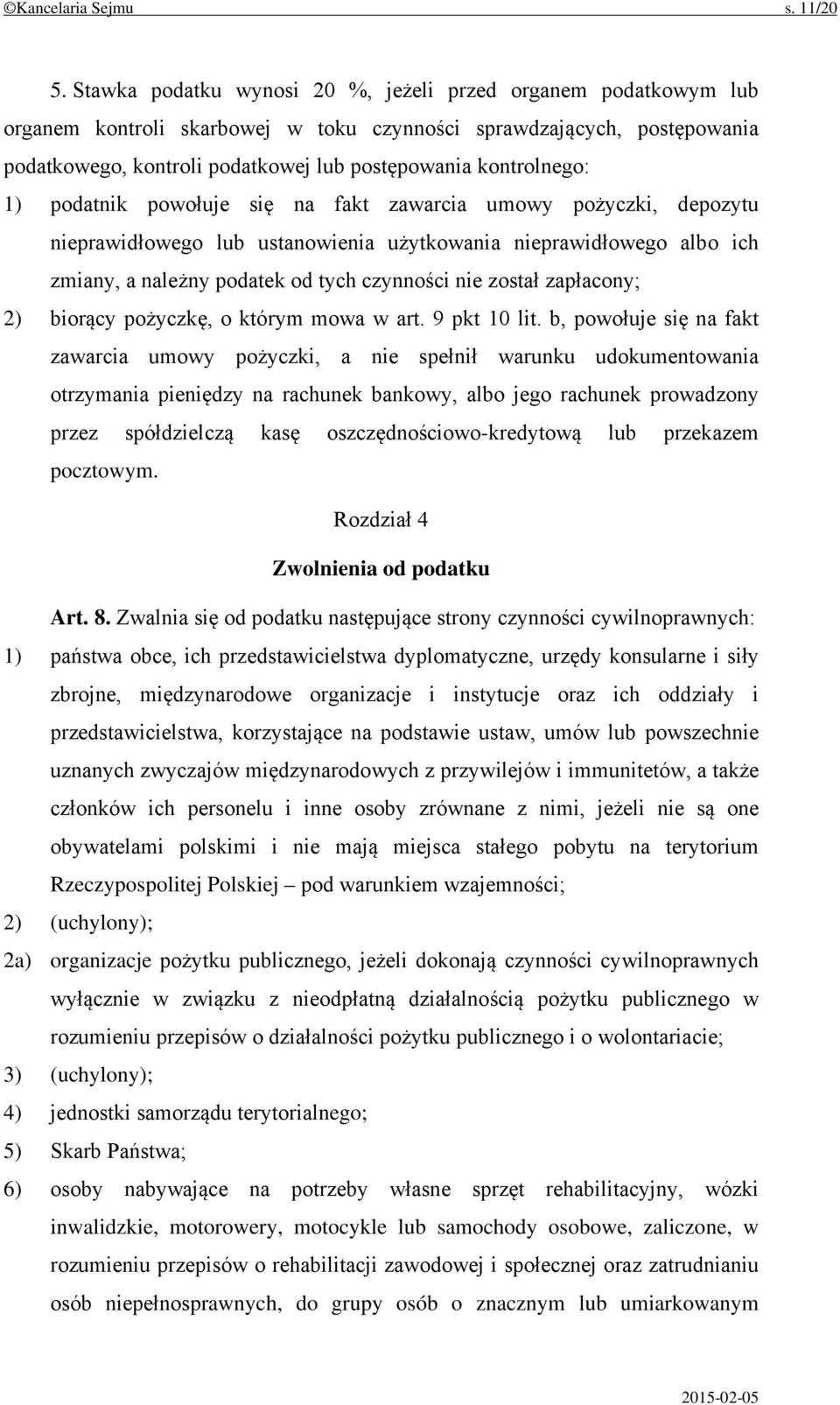 1) podatnik powołuje się na fakt zawarcia umowy pożyczki, depozytu nieprawidłowego lub ustanowienia użytkowania nieprawidłowego albo ich zmiany, a należny podatek od tych czynności nie został