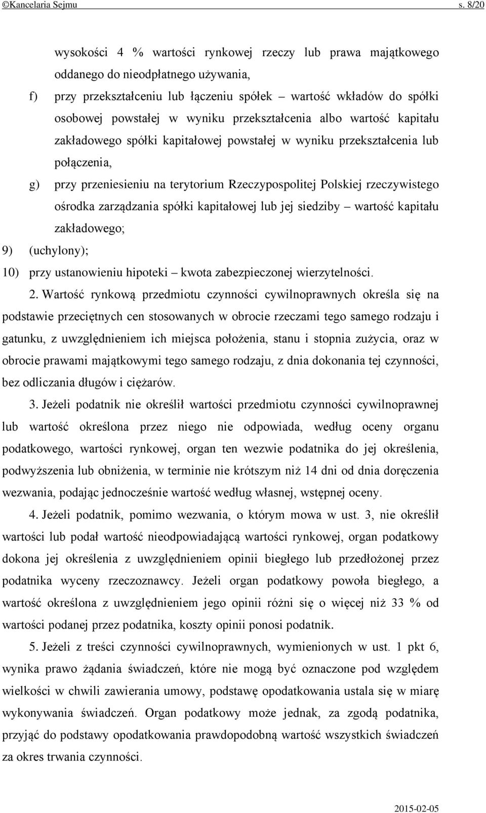 przekształcenia albo wartość kapitału zakładowego spółki kapitałowej powstałej w wyniku przekształcenia lub połączenia, g) przy przeniesieniu na terytorium Rzeczypospolitej Polskiej rzeczywistego