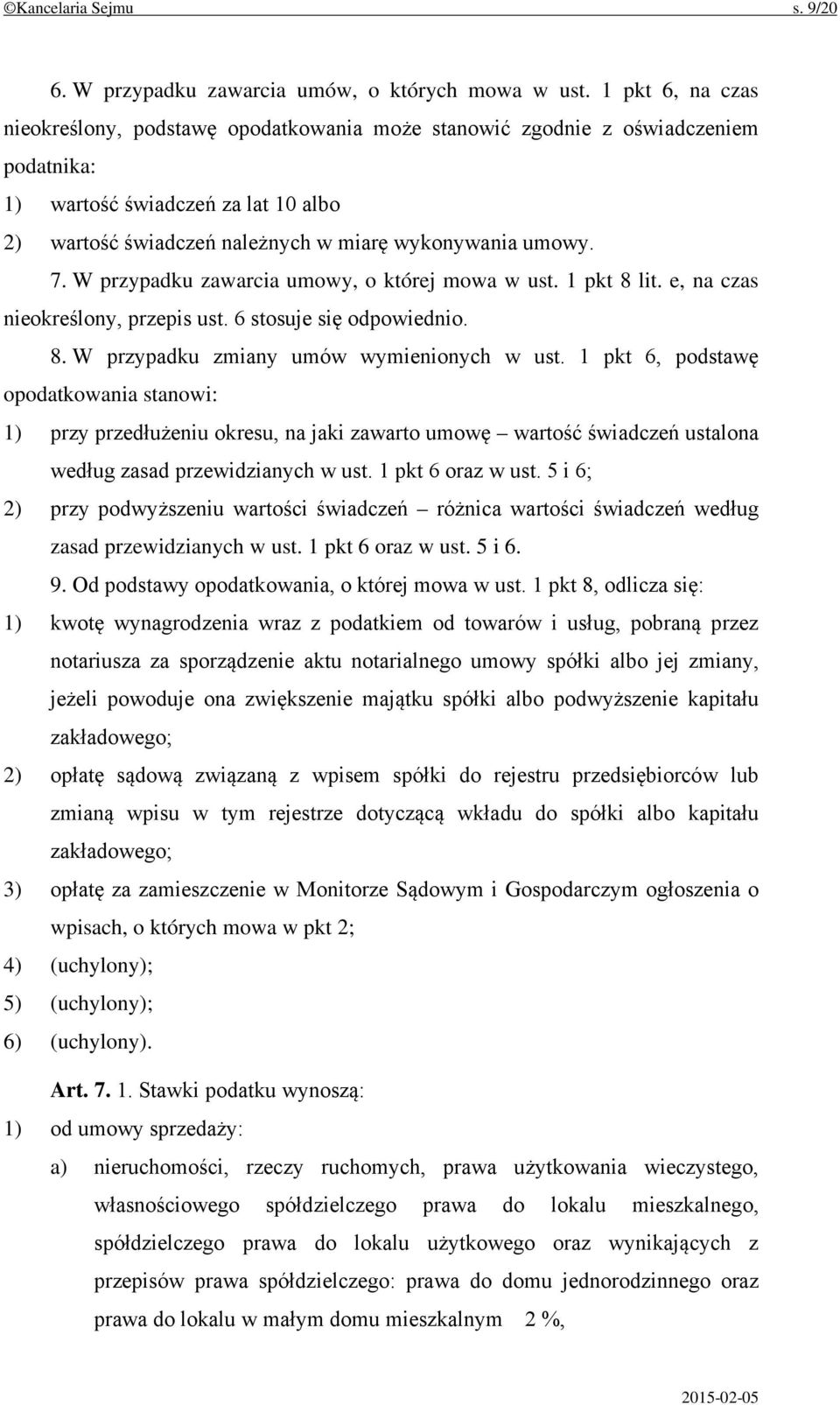 W przypadku zawarcia umowy, o której mowa w ust. 1 pkt 8 lit. e, na czas nieokreślony, przepis ust. 6 stosuje się odpowiednio. 8. W przypadku zmiany umów wymienionych w ust.