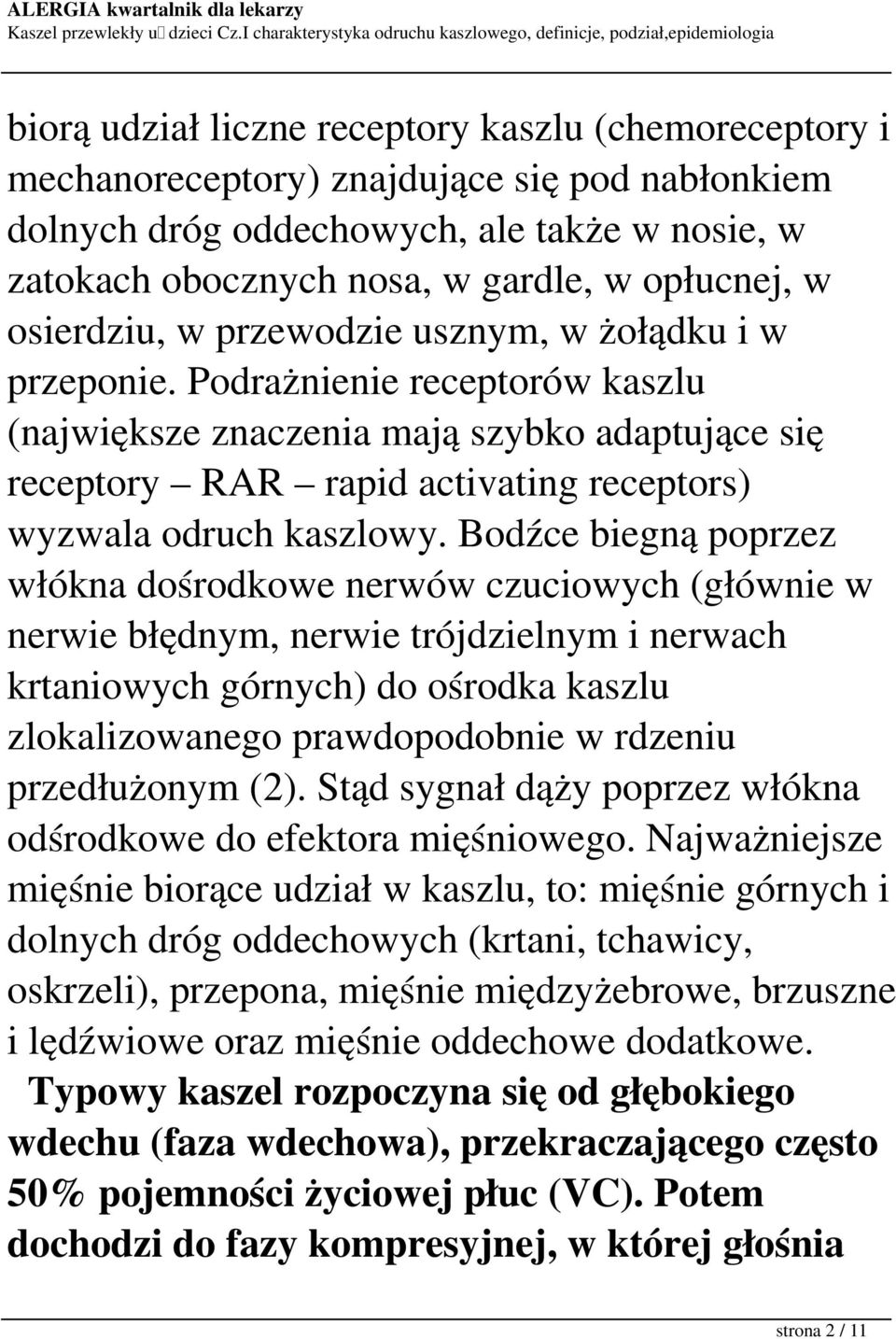 Podrażnienie receptorów kaszlu (największe znaczenia mają szybko adaptujące się receptory RAR rapid activating receptors) wyzwala odruch kaszlowy.
