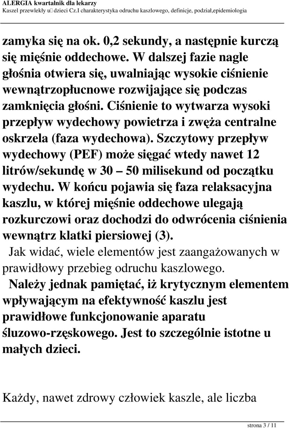 Ciśnienie to wytwarza wysoki przepływ wydechowy powietrza i zwęża centralne oskrzela (faza wydechowa).