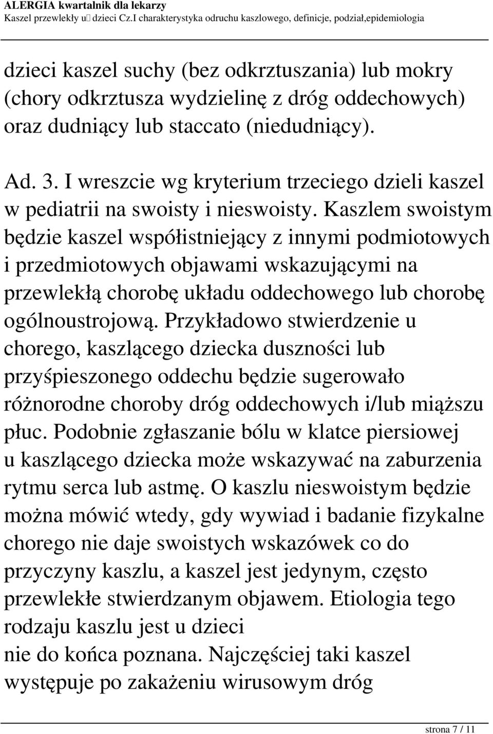 Kaszlem swoistym będzie kaszel współistniejący z innymi podmiotowych i przedmiotowych objawami wskazującymi na przewlekłą chorobę układu oddechowego lub chorobę ogólnoustrojową.