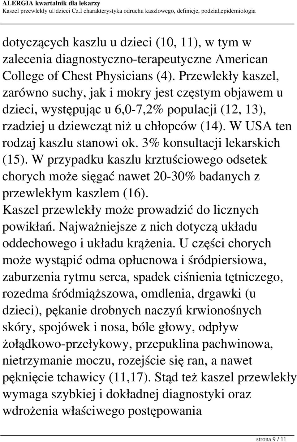 3% konsultacji lekarskich (15). W przypadku kaszlu krztuściowego odsetek chorych może sięgać nawet 20-30% badanych z przewlekłym kaszlem (16). Kaszel przewlekły może prowadzić do licznych powikłań.