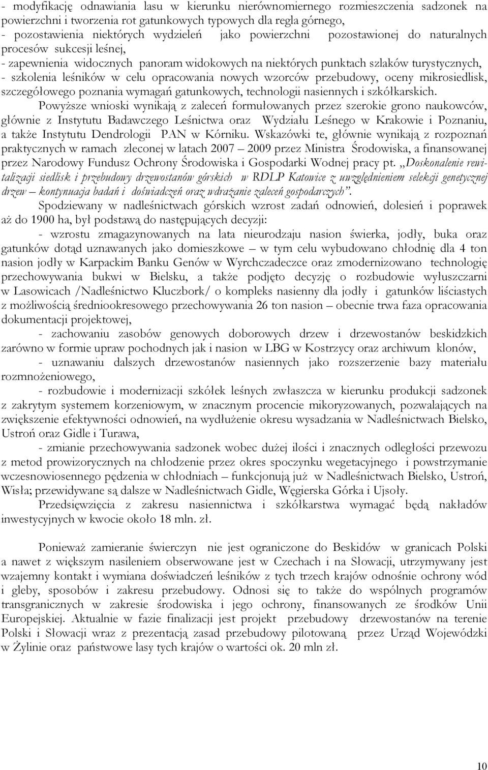 nowych wzorców przebudowy, oceny mikrosiedlisk, szczegółowego poznania wymagań gatunkowych, technologii nasiennych i szkółkarskich.