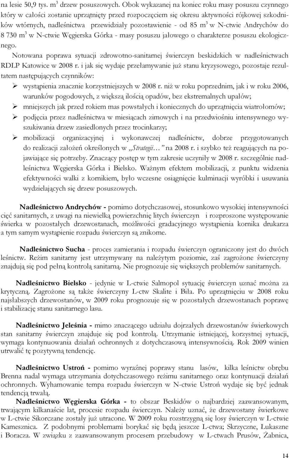 - od 85 m 3 w N-ctwie Andrychów do 8 730 m 3 w N-ctwie Węgierska Górka - masy posuszu jałowego o charakterze posuszu ekologicznego.