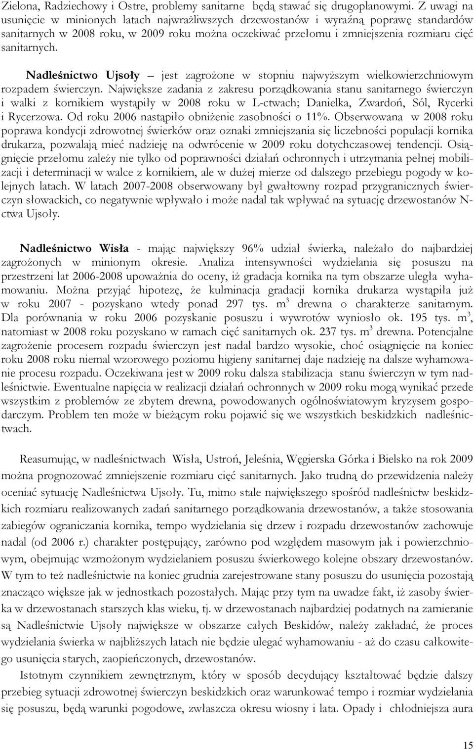 sanitarnych. Nadleśnictwo Ujsoły jest zagrożone w stopniu najwyższym wielkowierzchniowym rozpadem świerczyn.