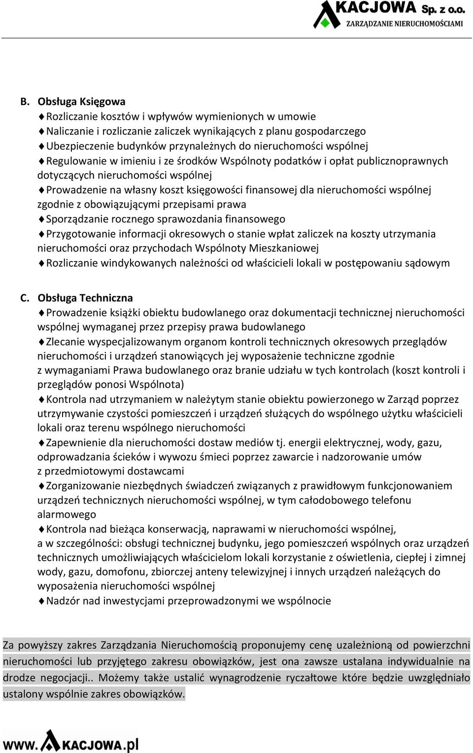 wspólnej zgodnie z obowiązującymi przepisami prawa Sporządzanie rocznego sprawozdania finansowego Przygotowanie informacji okresowych o stanie wpłat zaliczek na koszty utrzymania nieruchomości oraz