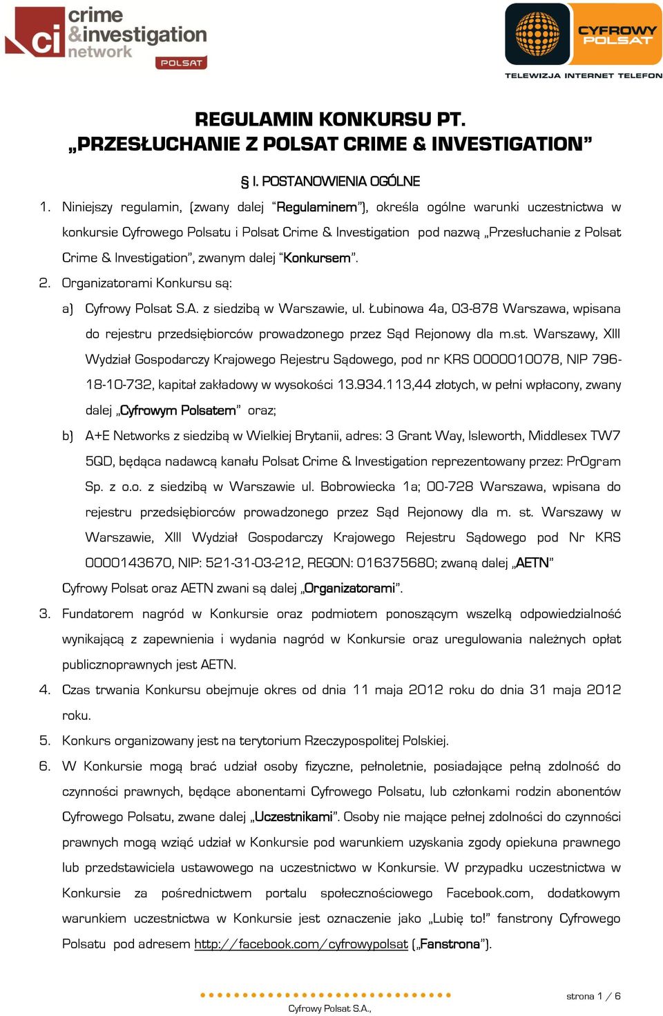 Investigation, zwanym dalej Konkursem. 2. Organizatorami Konkursu są: a) Cyfrowy Polsat S.A. z siedzibą w Warszawie, ul.