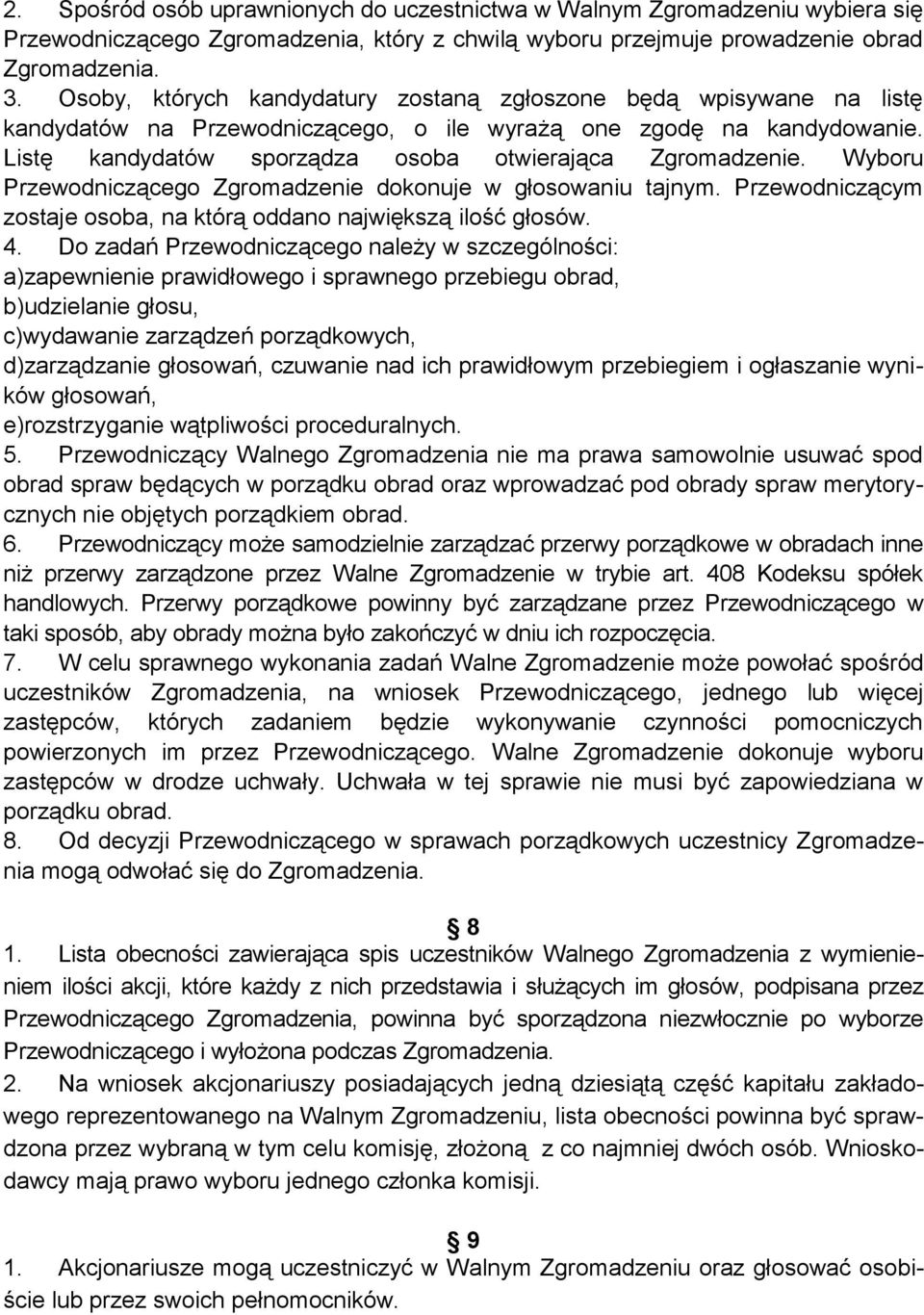 Wyboru Przewodniczącego Zgromadzenie dokonuje w głosowaniu tajnym. Przewodniczącym zostaje osoba, na którą oddano największą ilość głosów. 4.