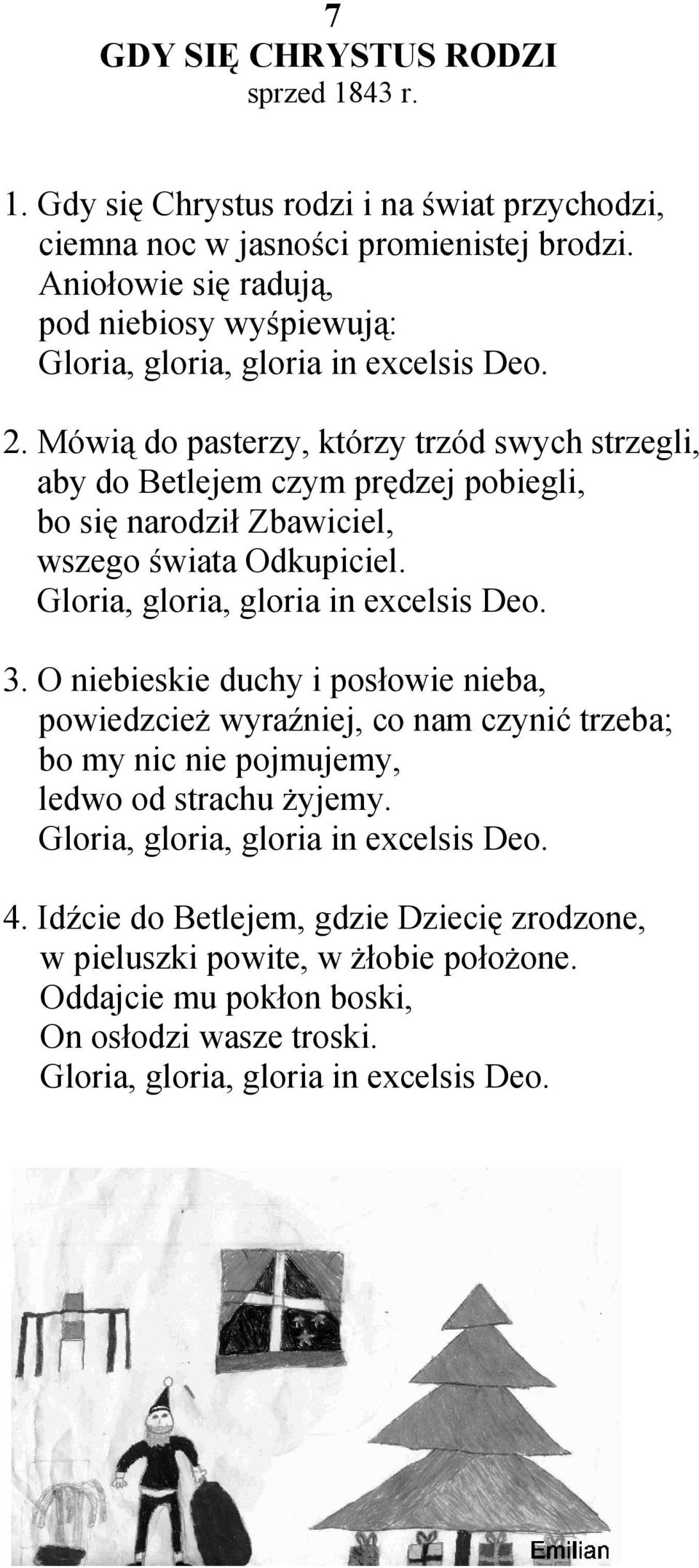 Mówią do pasterzy, którzy trzód swych strzegli, aby do Betlejem czym prędzej pobiegli, bo się narodził Zbawiciel, wszego świata Odkupiciel. Gloria, gloria, gloria in excelsis Deo. 3.
