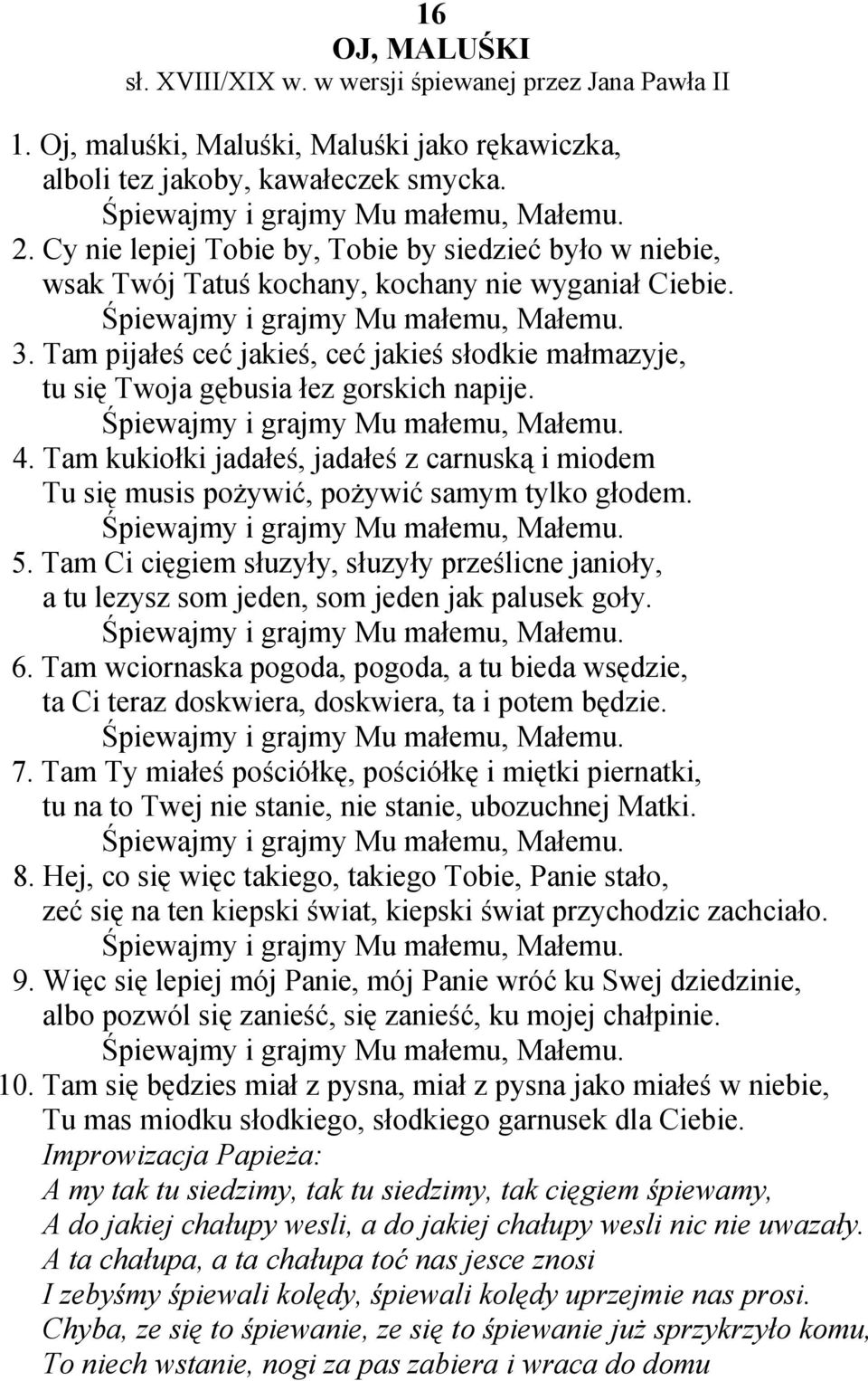 Tam pijałeś ceć jakieś, ceć jakieś słodkie małmazyje, tu się Twoja gębusia łez gorskich napije. Śpiewajmy i grajmy Mu małemu, Małemu. 4.