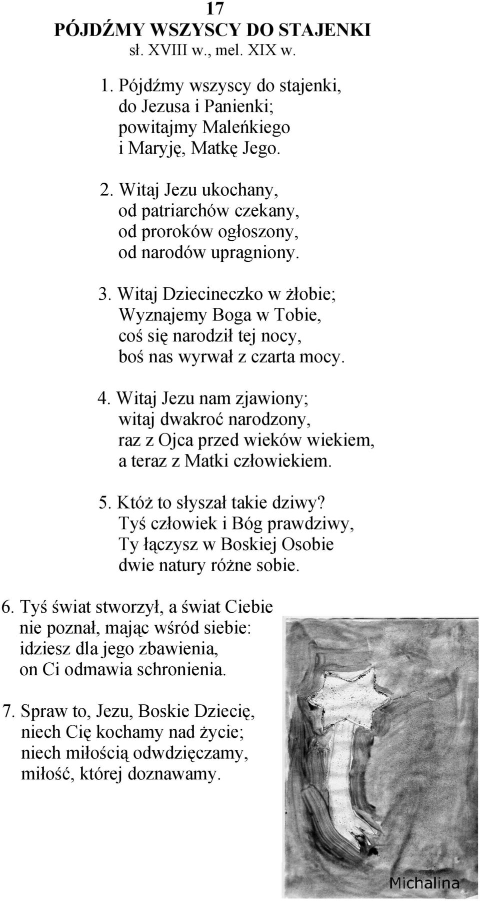 Witaj Dziecineczko w żłobie; Wyznajemy Boga w Tobie, coś się narodził tej nocy, boś nas wyrwał z czarta mocy. 4.
