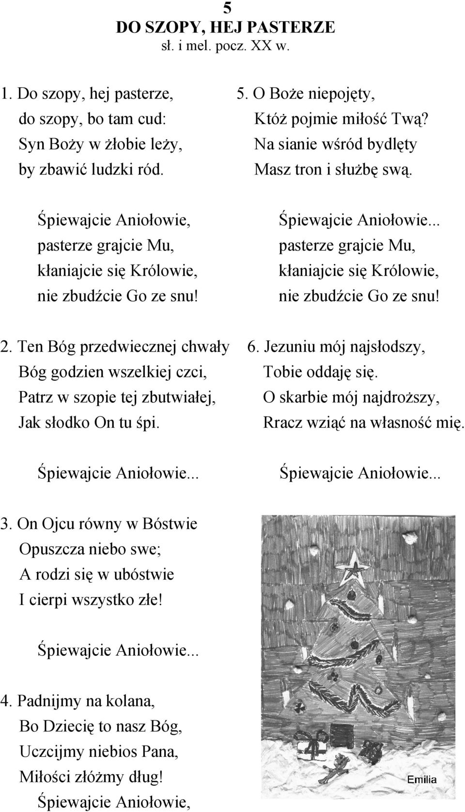 Ten Bóg przedwiecznej chwały Bóg godzien wszelkiej czci, Patrz w szopie tej zbutwiałej, Jak słodko On tu śpi. 6. Jezuniu mój najsłodszy, Tobie oddaję się.