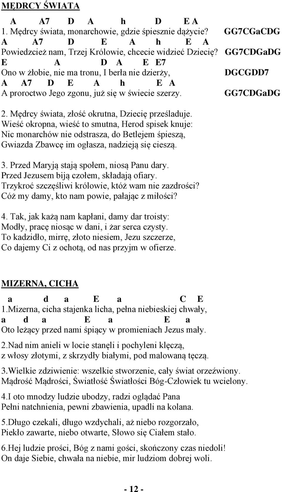Mędrcy świata, złość okrutna, Dziecię prześladuje. Wieść okropna, wieść to smutna, Herod spisek knuje: Nic monarchów nie odstrasza, do Betlejem śpieszą, Gwiazda Zbawcę im ogłasza, nadzieją się cieszą.