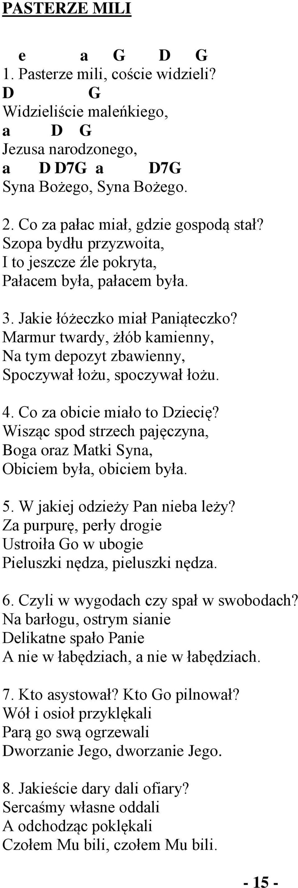 Marmur twardy, żłób kamienny, Na tym depozyt zbawienny, Spoczywał łożu, spoczywał łożu. 4. Co za obicie miało to Dziecię?