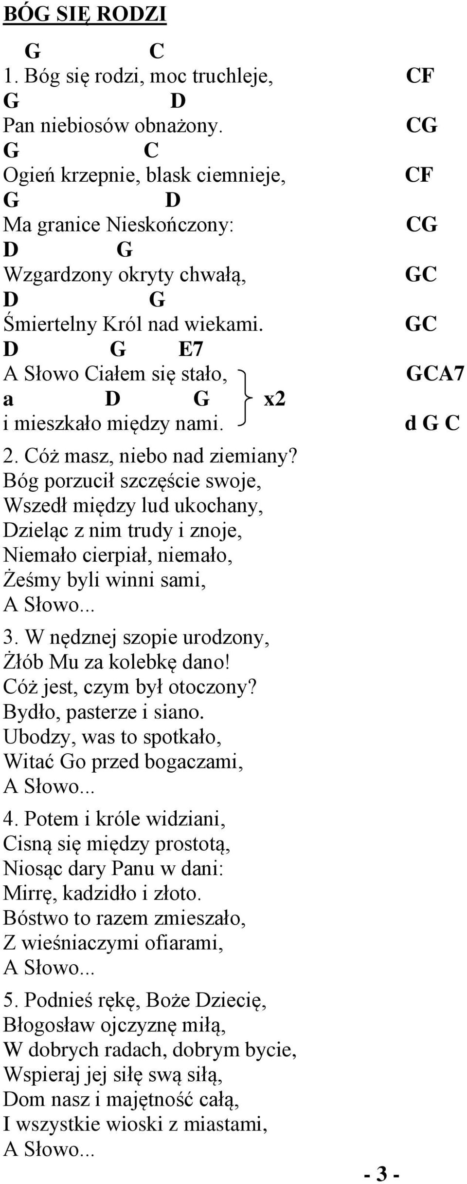 GC D G E7 A Słowo Ciałem się stało, GCA7 a D G x2 i mieszkało między nami. d G C 2. Cóż masz, niebo nad ziemiany?
