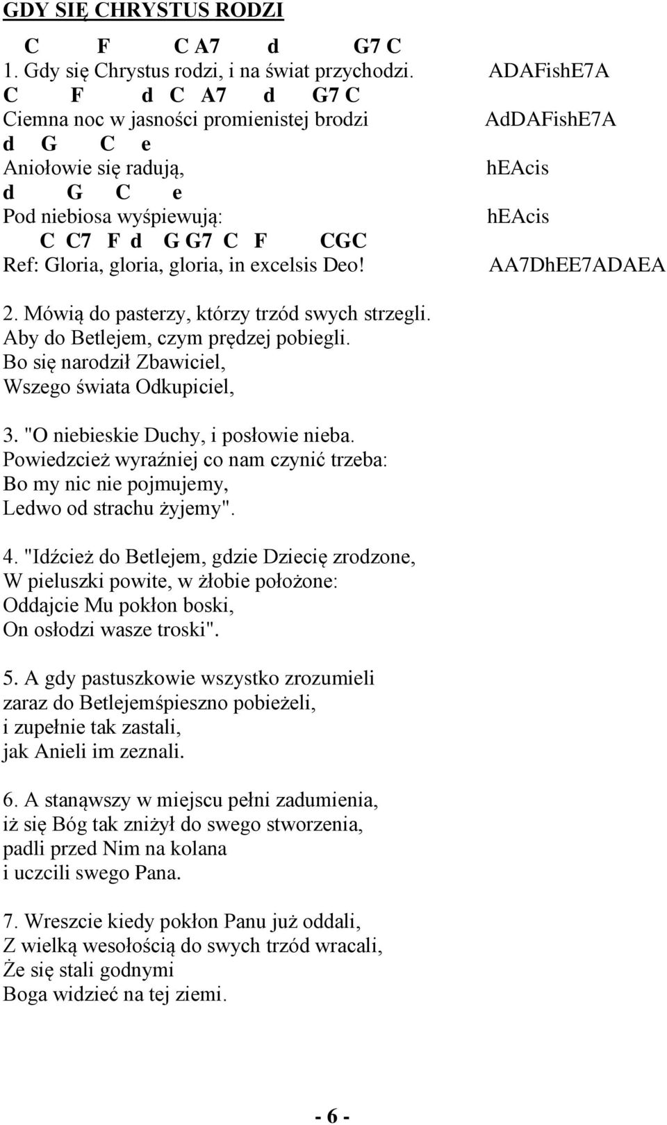gloria, gloria, in excelsis Deo! AA7DhEE7ADAEA 2. Mówią do pasterzy, którzy trzód swych strzegli. Aby do Betlejem, czym prędzej pobiegli. Bo się narodził Zbawiciel, Wszego świata Odkupiciel, 3.