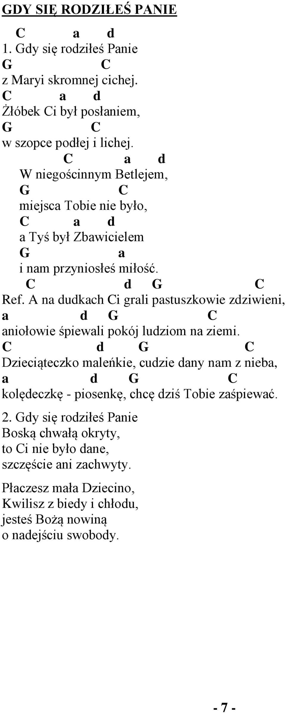 A na dudkach Ci grali pastuszkowie zdziwieni, a d G C aniołowie śpiewali pokój ludziom na ziemi.