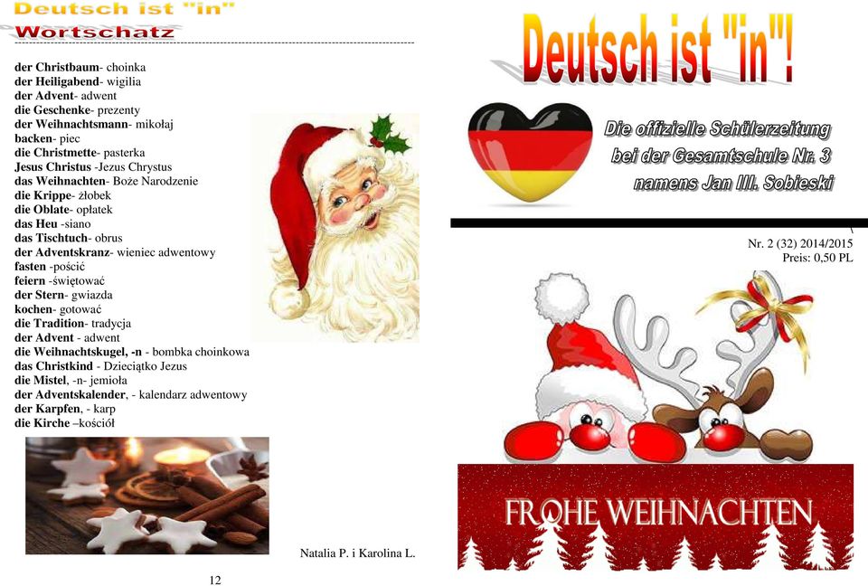 Tischtuch- obrus der Adventskranz- wieniec adwentowy fasten -pościć feiern -świętować der Stern- gwiazda kochen- gotować die Tradition- tradycja der Advent - adwent die Weihnachtskugel, -n - bombka