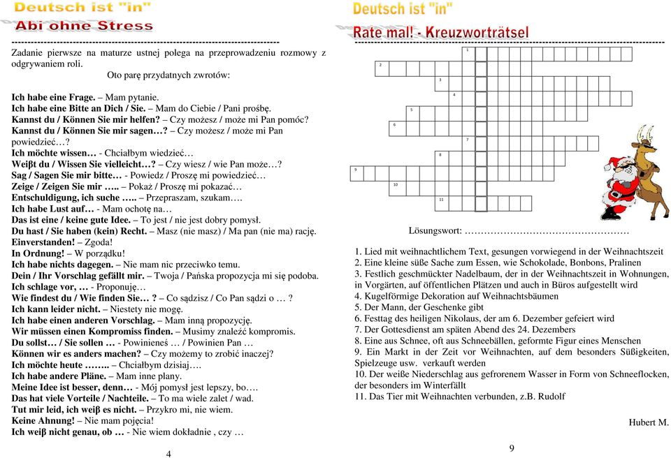 Kannst du / Können Sie mir sagen? Czy możesz / może mi Pan powiedzieć? Ich möchte wissen - Chciałbym wiedzieć Weiβt du / Wissen Sie vielleicht? Czy wiesz / wie Pan może?
