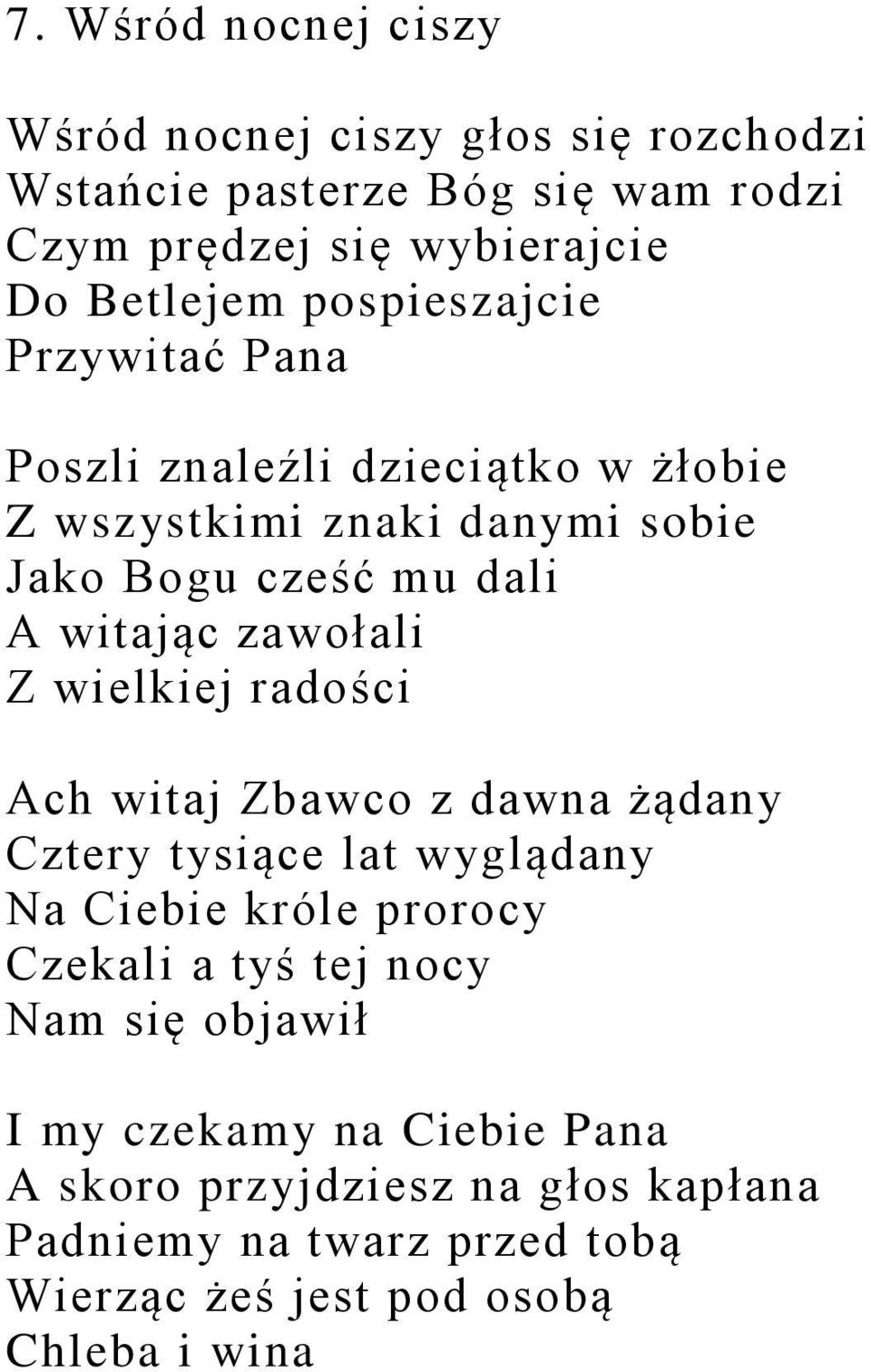 zawołali Z wielkiej radości Ach witaj Zbawco z dawna żądany Cztery tysiące lat wyglądany Na Ciebie króle prorocy Czekali a tyś tej nocy