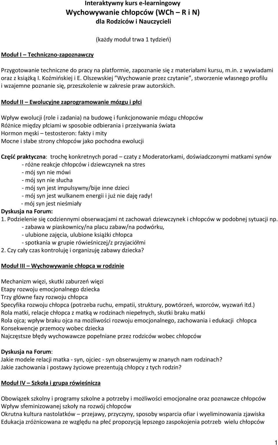 Olszewskiej Wychowanie przez czytanie, stworzenie własnego profilu i wzajemne poznanie się, przeszkolenie w zakresie praw autorskich.