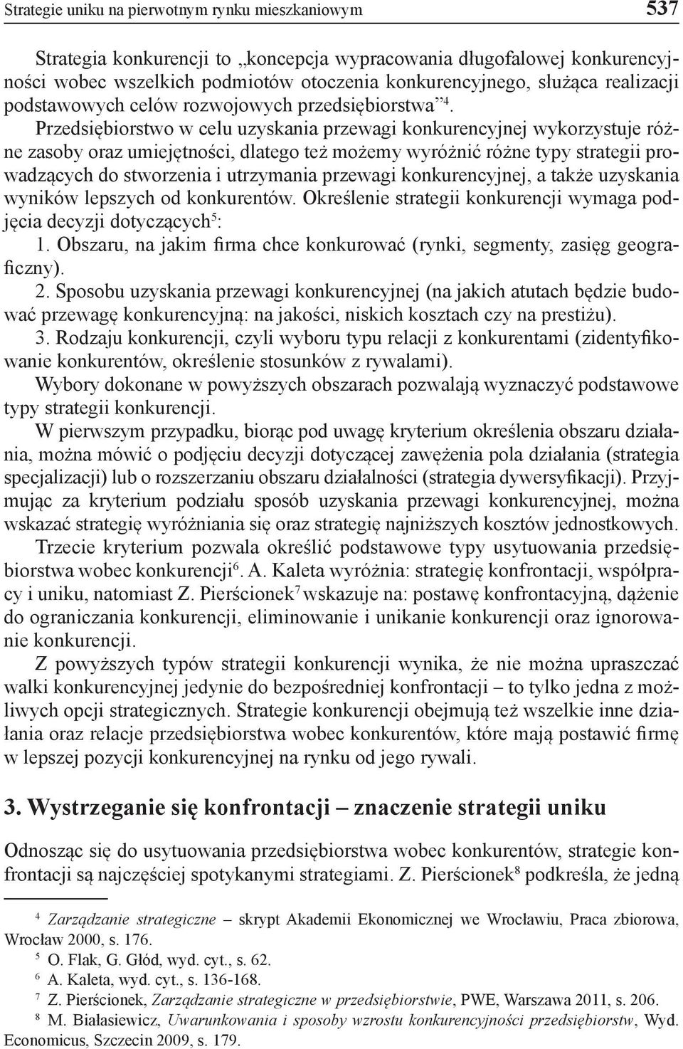 Przedsiębiorstwo w celu uzyskania przewagi konkurencyjnej wykorzystuje różne zasoby oraz umiejętności, dlatego też możemy wyróżnić różne typy strategii prowadzących do stworzenia i utrzymania