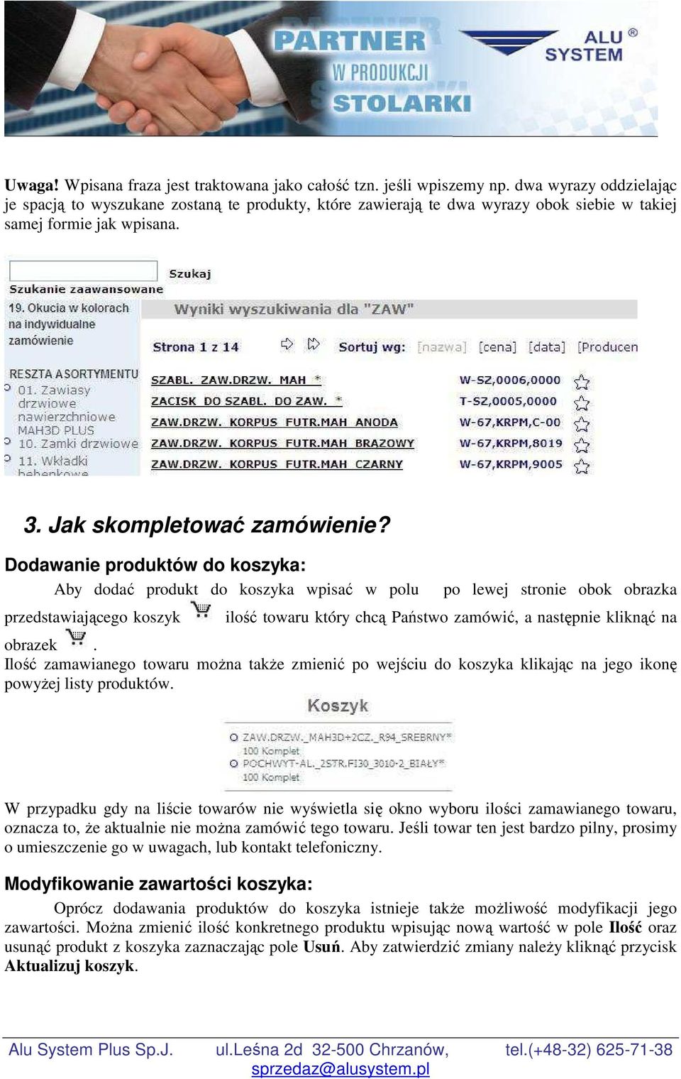 Dodawanie produktów do koszyka: Aby dodać produkt do koszyka wpisać w polu przedstawiającego koszyk po lewej stronie obok obrazka ilość towaru który chcą Państwo zamówić, a następnie kliknąć na