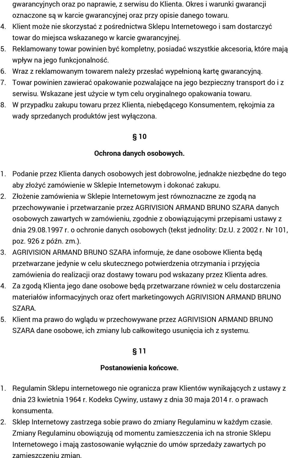Reklamowany towar powinien być kompletny, posiadać wszystkie akcesoria, które mają wpływ na jego funkcjonalność. 6. Wraz z reklamowanym towarem należy przesłać wypełnioną kartę gwarancyjną. 7.
