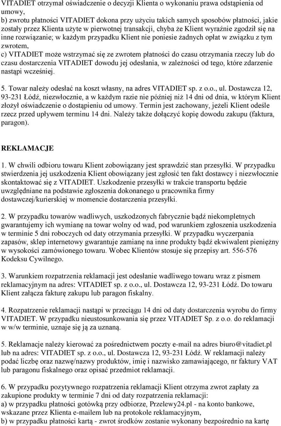 ze zwrotem płatności do czasu otrzymania rzeczy lub do czasu dostarczenia VITADIET dowodu jej odesłania, w zależności od tego, które zdarzenie nastąpi wcześniej. 5.