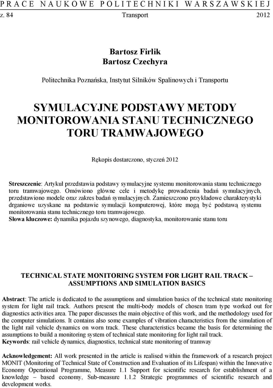 Omówiono główne cele i metodykę prowadzenia badań symulacyjnych, przedstawiono modele oraz zakres badań symulacyjnych.