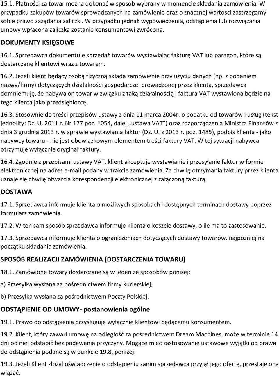 W przypadku jednak wypowiedzenia, odstąpienia lub rozwiązania umowy wpłacona zaliczka zostanie konsumentowi zwrócona. DOKUMENTY KSIĘGOWE 16