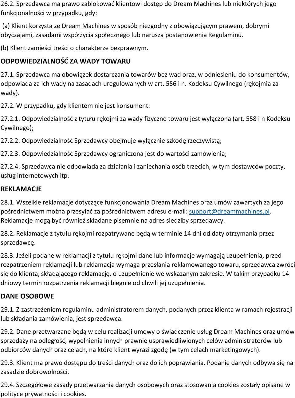 Sprzedawca ma obowiązek dostarczania towarów bez wad oraz, w odniesieniu do konsumentów, odpowiada za ich wady na zasadach uregulowanych w art. 556 i n. Kodeksu Cywilnego (rękojmia za wady). 27