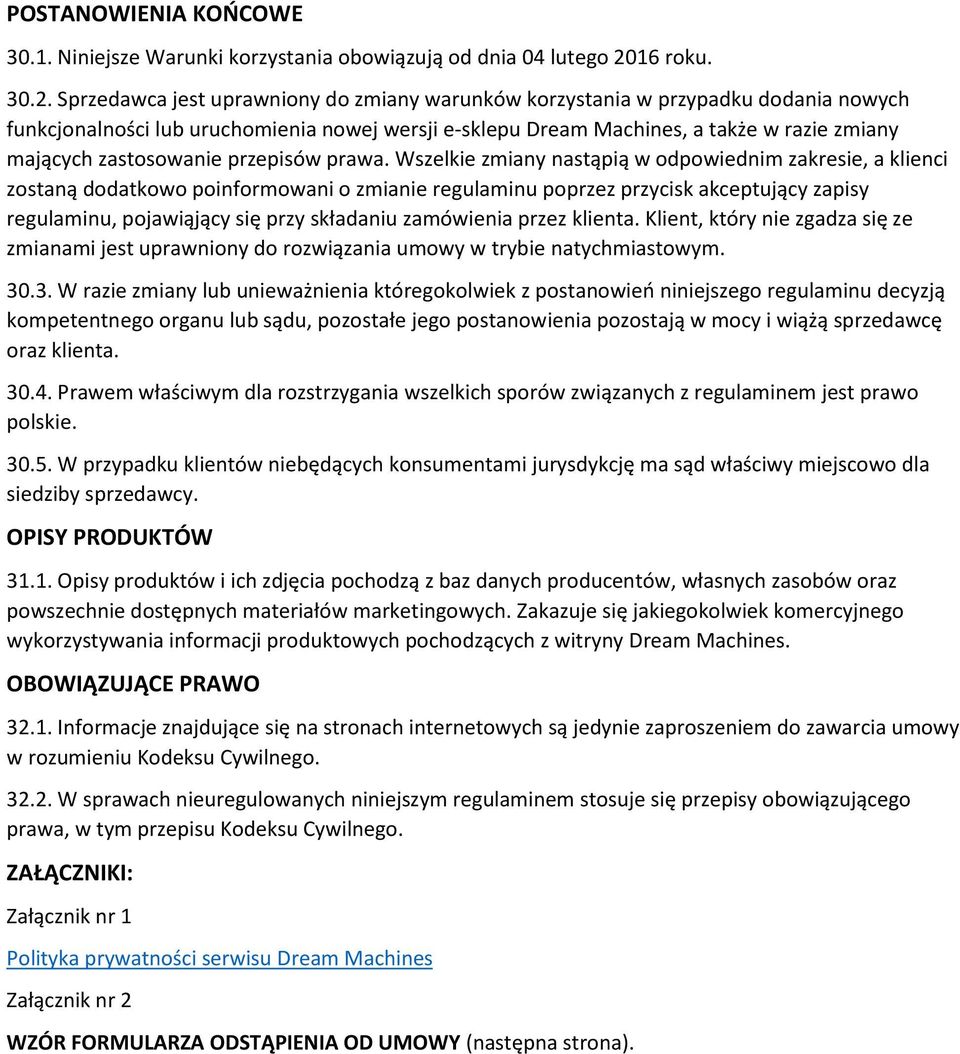 Sprzedawca jest uprawniony do zmiany warunków korzystania w przypadku dodania nowych funkcjonalności lub uruchomienia nowej wersji e-sklepu Dream Machines, a także w razie zmiany mających