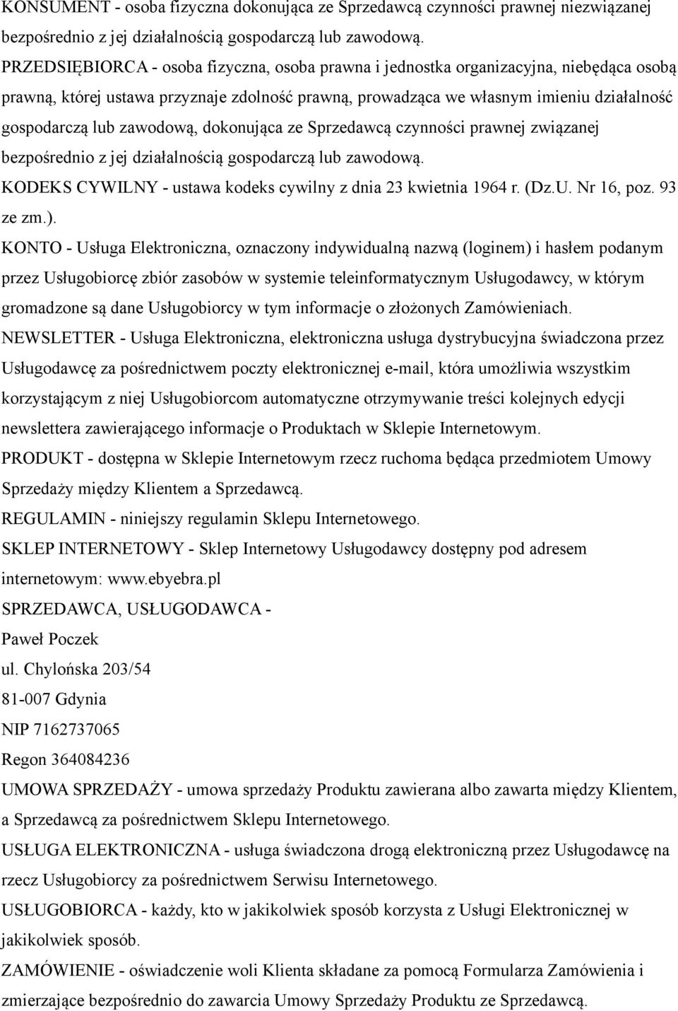 zawodową, dokonująca ze Sprzedawcą czynności prawnej związanej bezpośrednio z jej działalnością gospodarczą lub zawodową. KODEKS CYWILNY - ustawa kodeks cywilny z dnia 23 kwietnia 1964 r. (Dz.U.