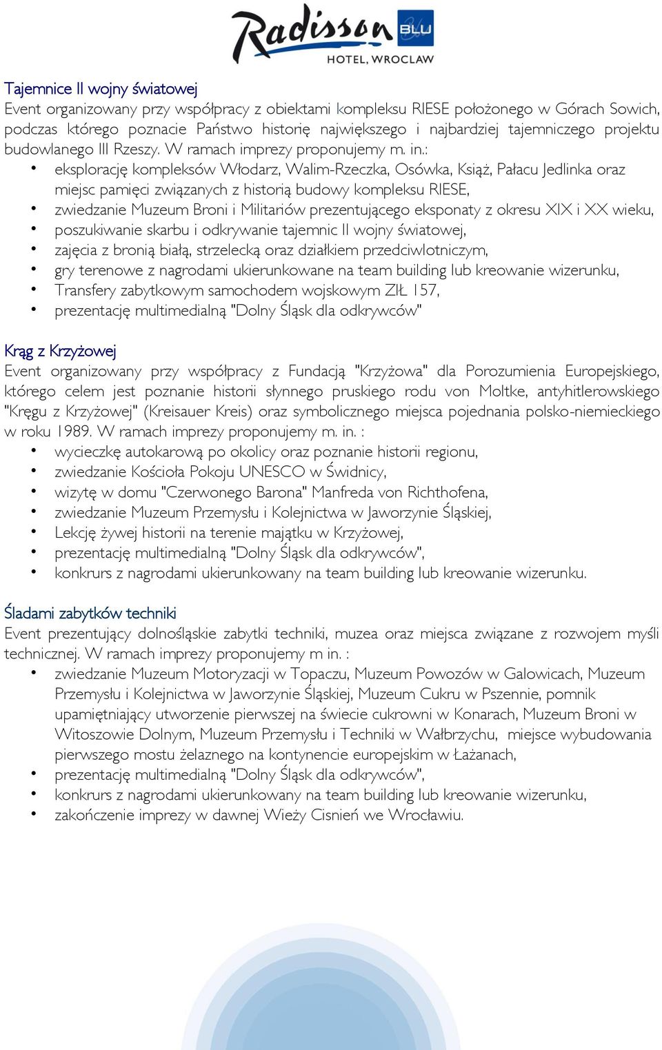 : eksplorację kompleksów Włodarz, Walim-Rzeczka, Osówka, Książ, Pałacu Jedlinka oraz miejsc pamięci związanych z historią budowy kompleksu RIESE, zwiedzanie Muzeum Broni i Militariów prezentującego