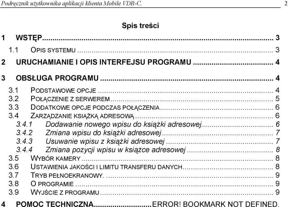 .. 7 3.4.3 Usuwanie wpisu z książki adresowej... 7 3.4.4 Zmiana pozycji wpisu w książce adresowej... 8 3.5 WYBÓR KAMERY... 8 3.6 USTAWIENIA JAKOŚCI I LIMITU TRANSFERU DANYCH... 8 3.7 TRYB PEŁNOEKRANOWY.