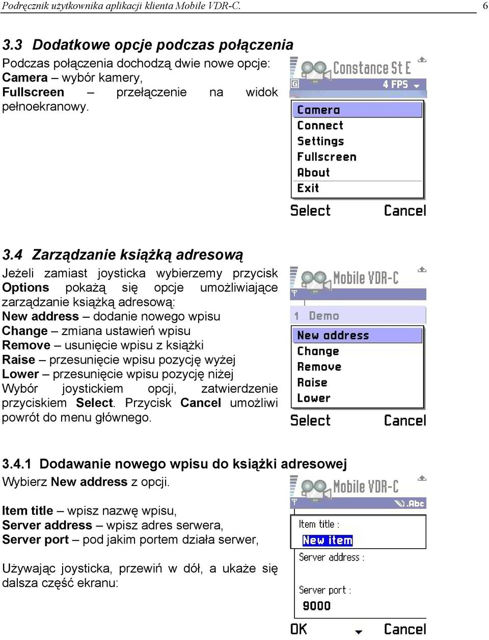 4 Zarządzanie książką adresową Jeżeli zamiast joysticka wybierzemy przycisk Options pokażą się opcje umożliwiające zarządzanie książką adresową: New address dodanie nowego wpisu Change zmiana