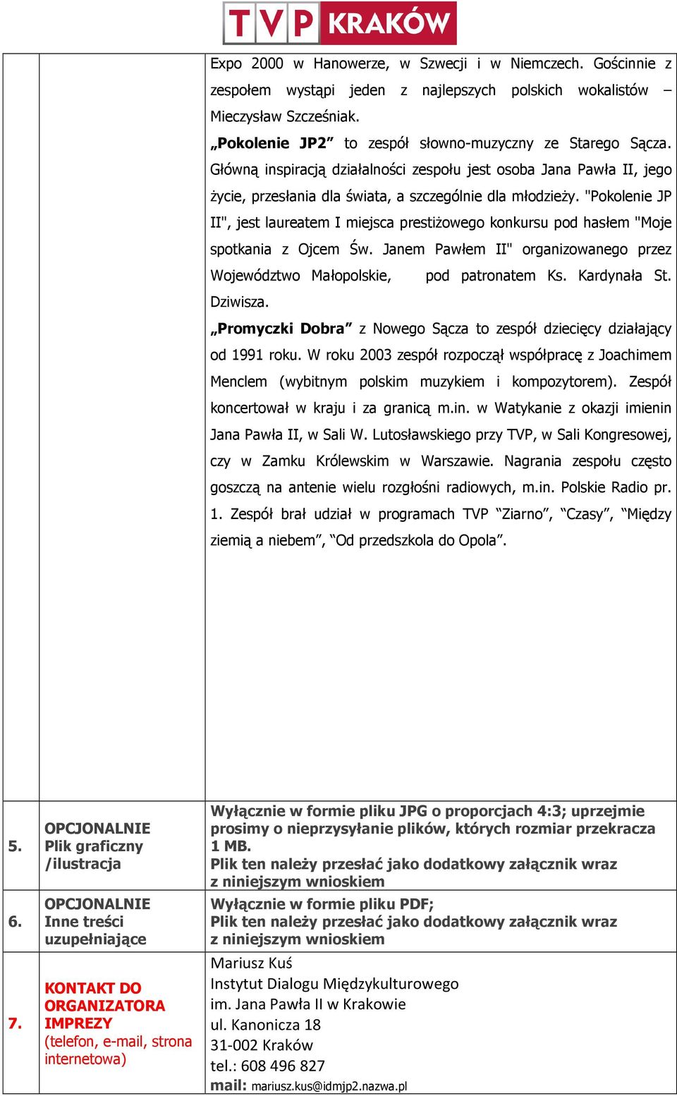 "Pokolenie JP II", jest laureatem I miejsca prestiżowego konkursu pod hasłem "Moje spotkania z Ojcem Św. Janem Pawłem II" organizowanego przez Województwo Małopolskie, pod patronatem Ks. Kardynała St.