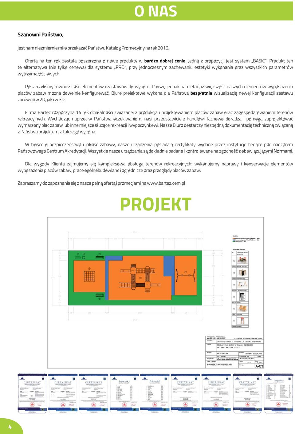 Poszerzyliśmy również ilość elementów i zastawów do wyboru. Proszę jednak pamiętać, iż większość naszych elementów wyposażenia placów zabaw można dowolnie konfigurować.